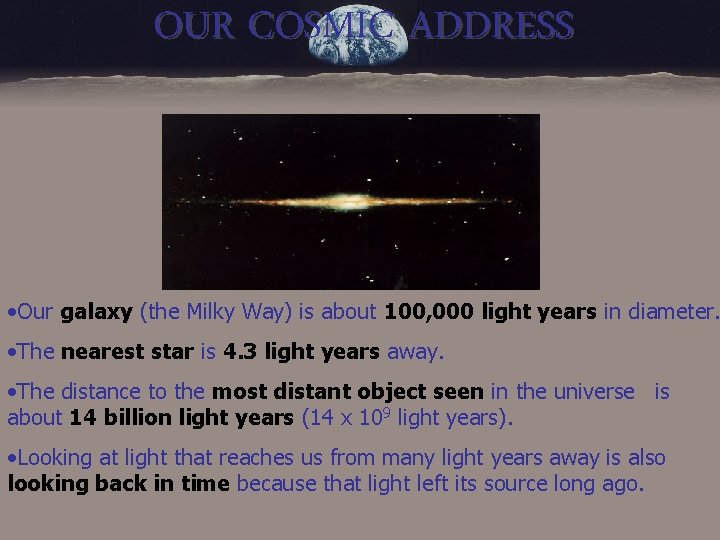 OUR COSMIC ADDRESS • Our galaxy (the Milky Way) is about 100, 000 light