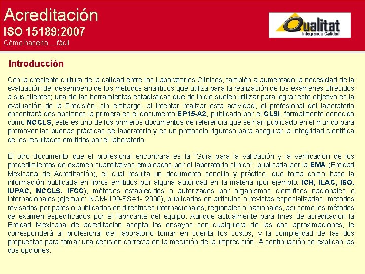 Acreditación ISO 15189: 2007 Cómo hacerlo…. fácil Introducción Con la creciente cultura de la