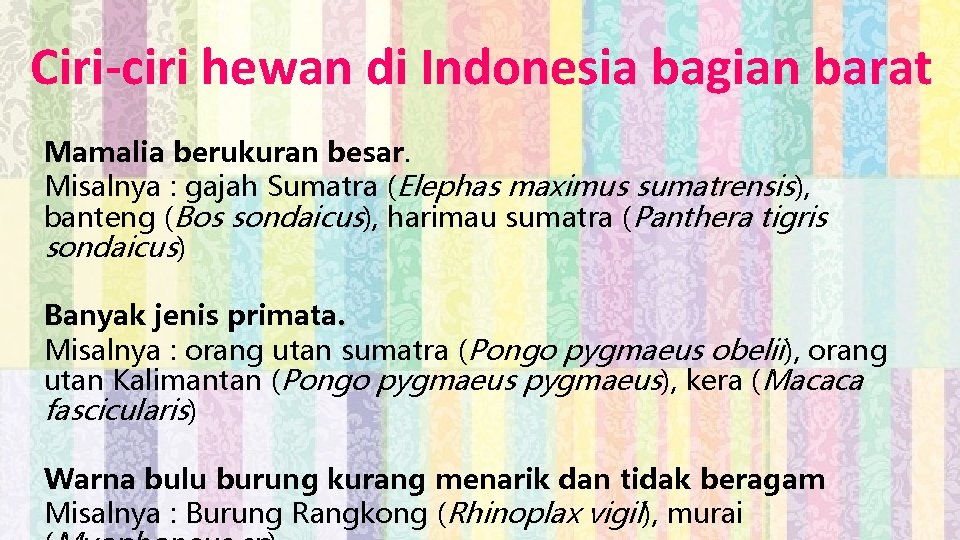 Ciri-ciri hewan di Indonesia bagian barat Mamalia berukuran besar. Misalnya : gajah Sumatra (Elephas
