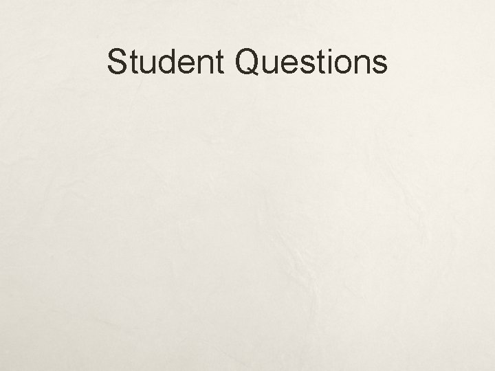 Student Questions Student Questions