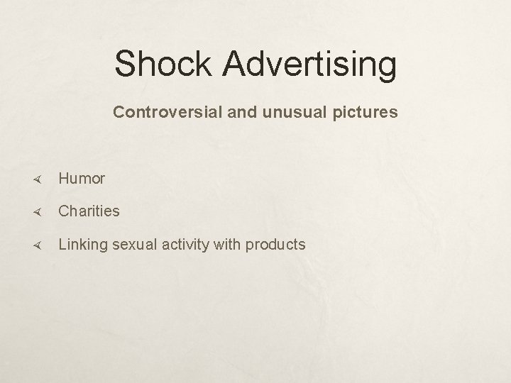 Shock Advertising Controversial and unusual pictures Humor Charities Linking sexual activity with products Shock Advertising Controversial and unusual pictures Humor Charities Linking sexual activity with products