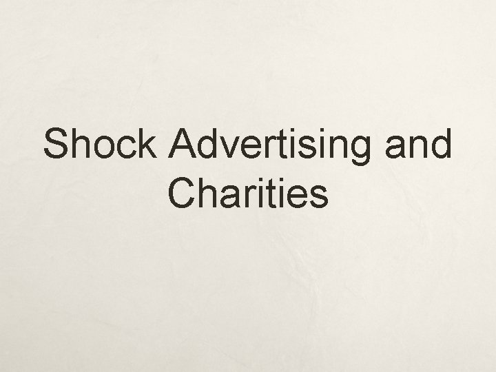 Shock Advertising and Charities Shock Advertising and Charities
