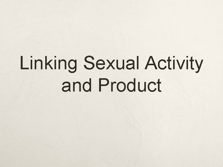Linking Sexual Activity and Product Linking Sexual Activity and Product