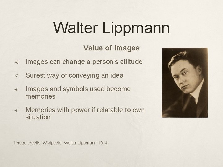 Walter Lippmann Value of Images can change a person’s attitude Surest way of conveying Walter Lippmann Value of Images can change a person’s attitude Surest way of conveying