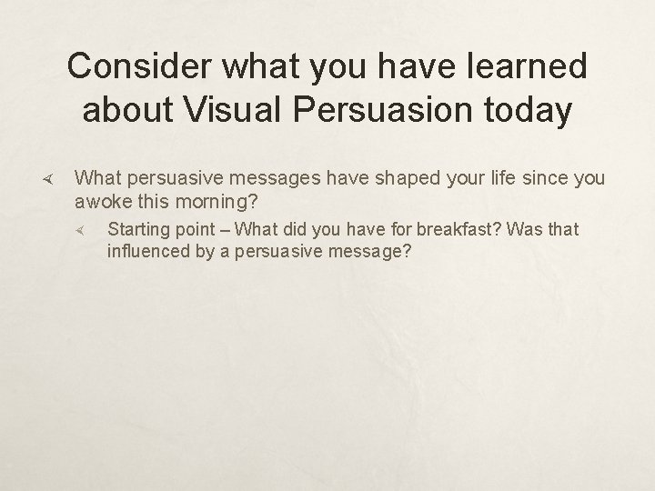Consider what you have learned about Visual Persuasion today What persuasive messages have shaped Consider what you have learned about Visual Persuasion today What persuasive messages have shaped