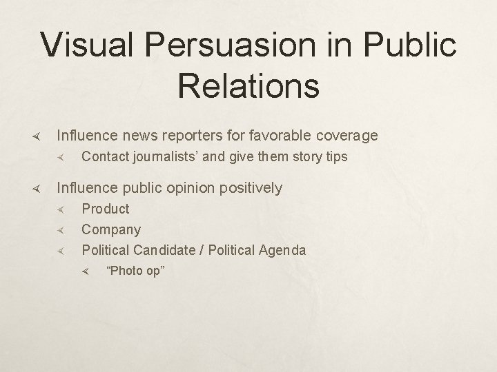 Visual Persuasion in Public Relations Influence news reporters for favorable coverage Contact journalists’ and Visual Persuasion in Public Relations Influence news reporters for favorable coverage Contact journalists’ and