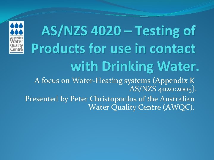 AS/NZS 4020 – Testing of Products for use in contact with Drinking Water. A