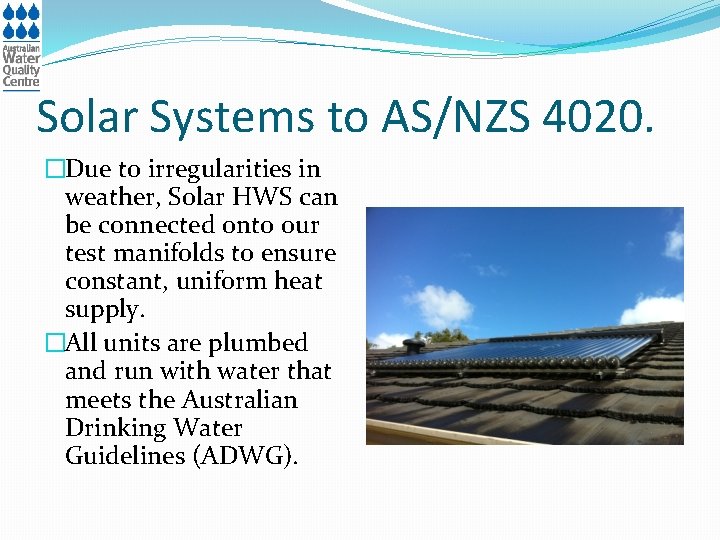 Solar Systems to AS/NZS 4020. �Due to irregularities in weather, Solar HWS can be