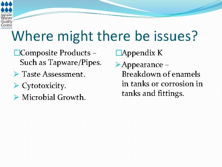 Where might there be issues? �Composite Products – Such as Tapware/Pipes. Ø Taste Assessment.