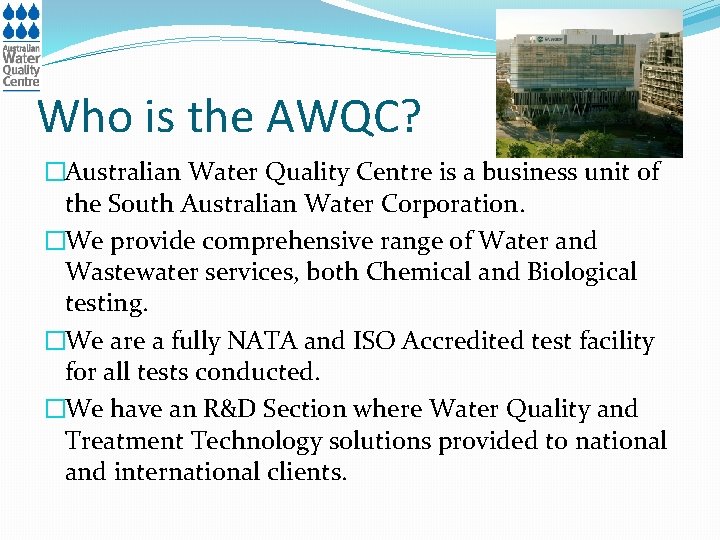 Who is the AWQC? �Australian Water Quality Centre is a business unit of the