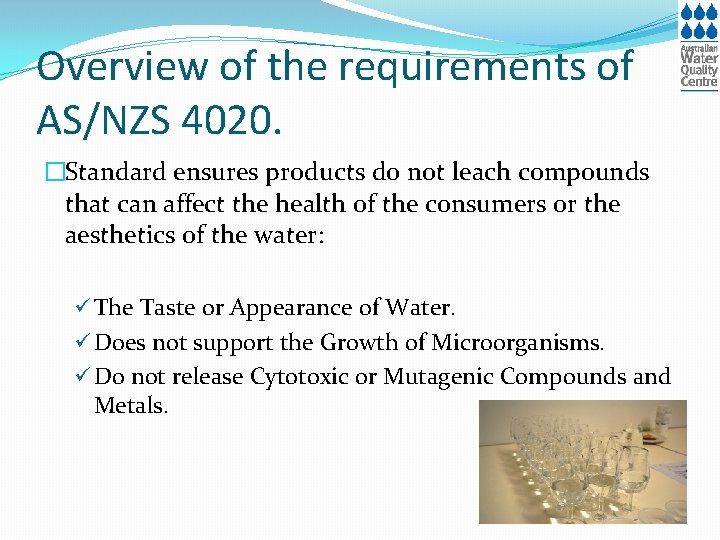 Overview of the requirements of AS/NZS 4020. �Standard ensures products do not leach compounds