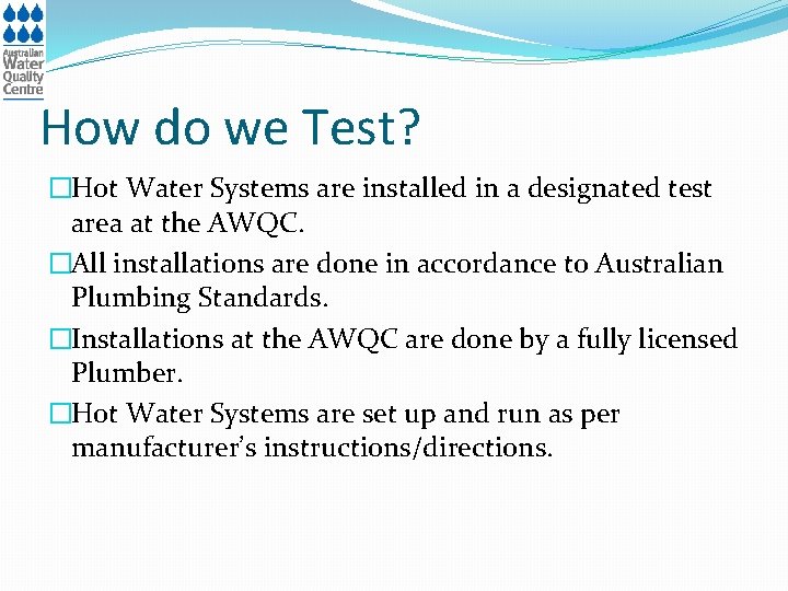 How do we Test? �Hot Water Systems are installed in a designated test area