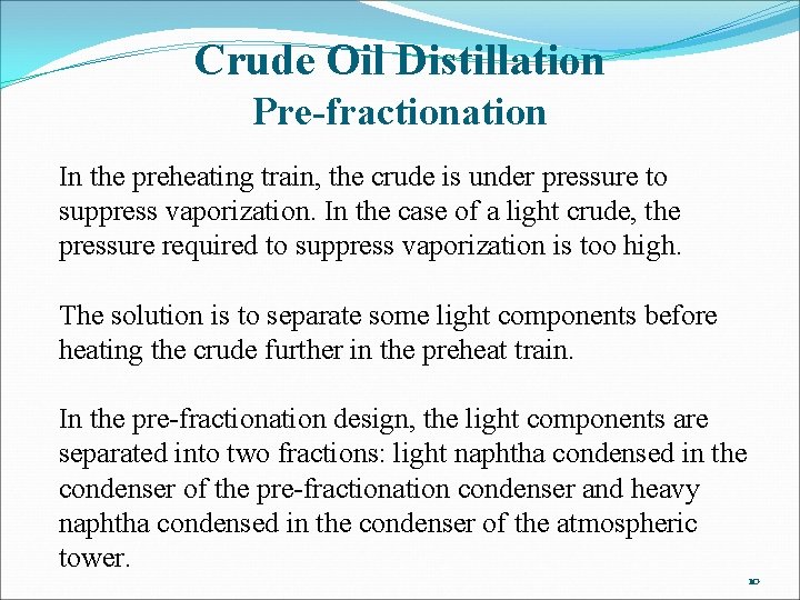 Crude Oil Distillation Pre-fractionation In the preheating train, the crude is under pressure to