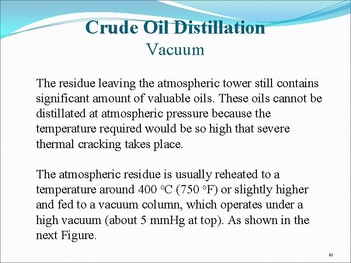 Crude Oil Distillation Vacuum The residue leaving the atmospheric tower still contains significant amount