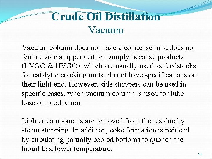 Crude Oil Distillation Vacuum column does not have a condenser and does not feature