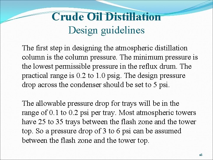 Crude Oil Distillation Design guidelines The first step in designing the atmospheric distillation column