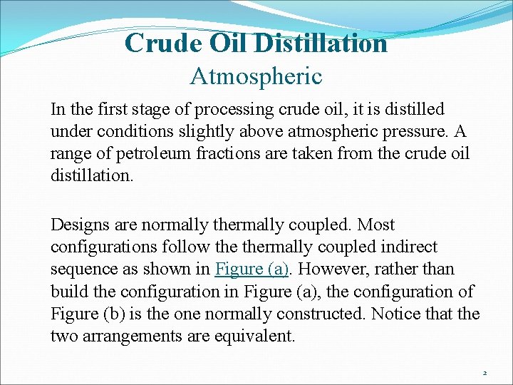 Crude Oil Distillation Atmospheric In the first stage of processing crude oil, it is