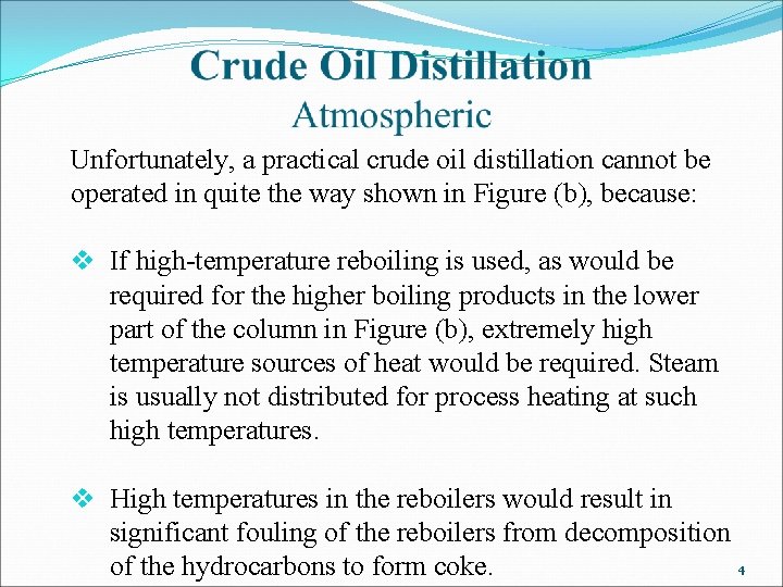 Unfortunately, a practical crude oil distillation cannot be operated in quite the way shown