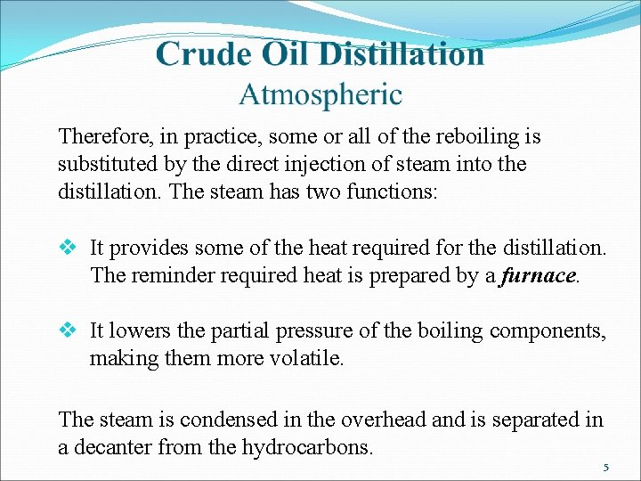 Therefore, in practice, some or all of the reboiling is substituted by the direct