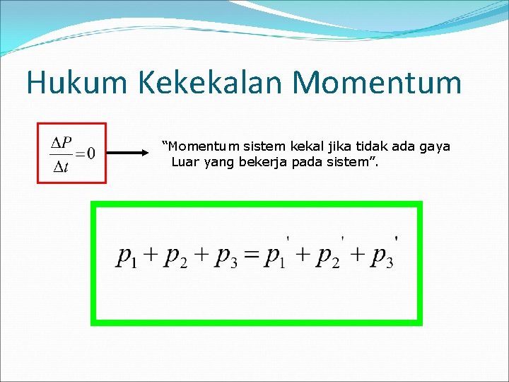 Hukum Kekekalan Momentum “Momentum sistem kekal jika tidak ada gaya Luar yang bekerja pada Hukum Kekekalan Momentum “Momentum sistem kekal jika tidak ada gaya Luar yang bekerja pada
