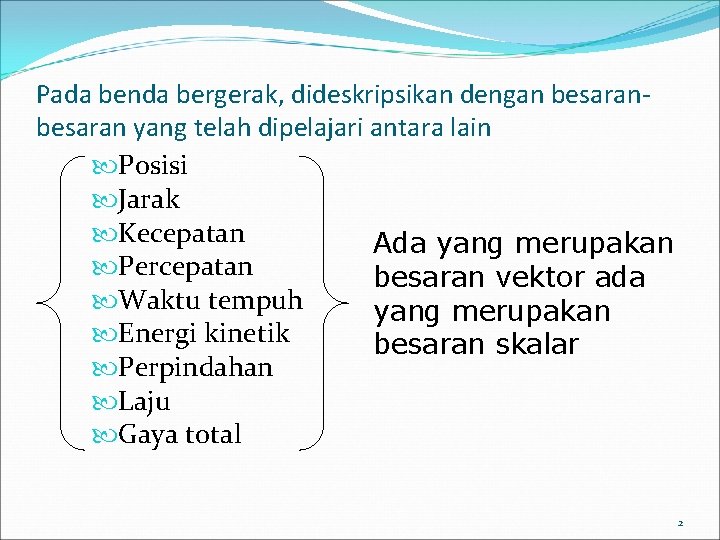 Pada benda bergerak, dideskripsikan dengan besaran yang telah dipelajari antara lain Posisi Jarak Kecepatan Pada benda bergerak, dideskripsikan dengan besaran yang telah dipelajari antara lain Posisi Jarak Kecepatan