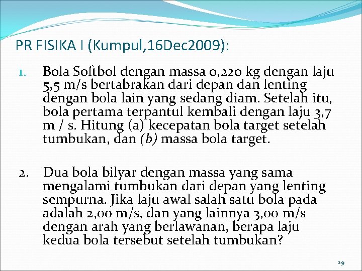 PR FISIKA I (Kumpul, 16 Dec 2009): 1. Bola Softbol dengan massa 0, 220 PR FISIKA I (Kumpul, 16 Dec 2009): 1. Bola Softbol dengan massa 0, 220