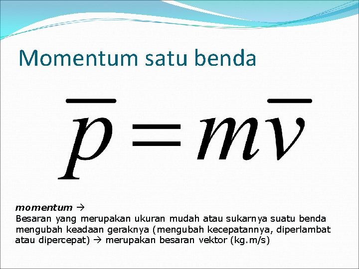 Momentum satu benda momentum Besaran yang merupakan ukuran mudah atau sukarnya suatu benda mengubah Momentum satu benda momentum Besaran yang merupakan ukuran mudah atau sukarnya suatu benda mengubah