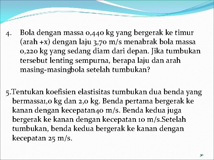 4. Bola dengan massa 0, 440 kg yang bergerak ke timur (arah +x) dengan 4. Bola dengan massa 0, 440 kg yang bergerak ke timur (arah +x) dengan