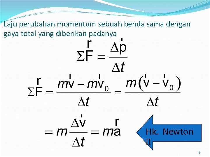 Laju perubahan momentum sebuah benda sama dengan gaya total yang diberikan padanya Hk. Newton Laju perubahan momentum sebuah benda sama dengan gaya total yang diberikan padanya Hk. Newton