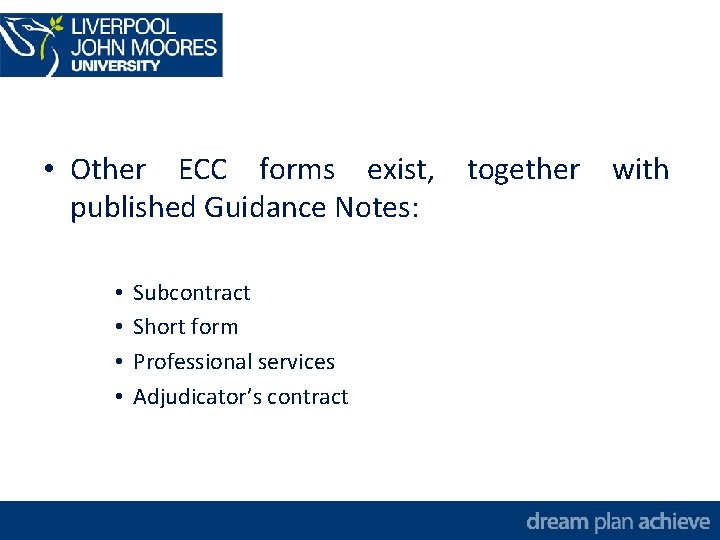  • Other ECC forms exist, together with published Guidance Notes: • • Subcontract