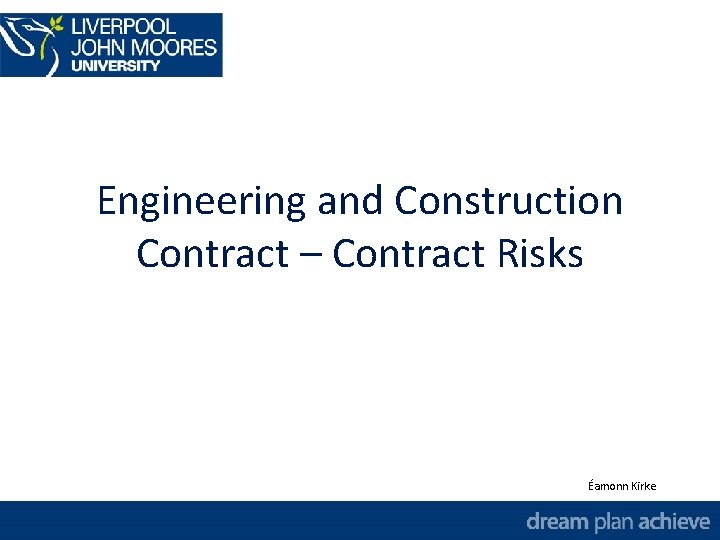 Engineering and Construction Contract – Contract Risks Éamonn Kirke 