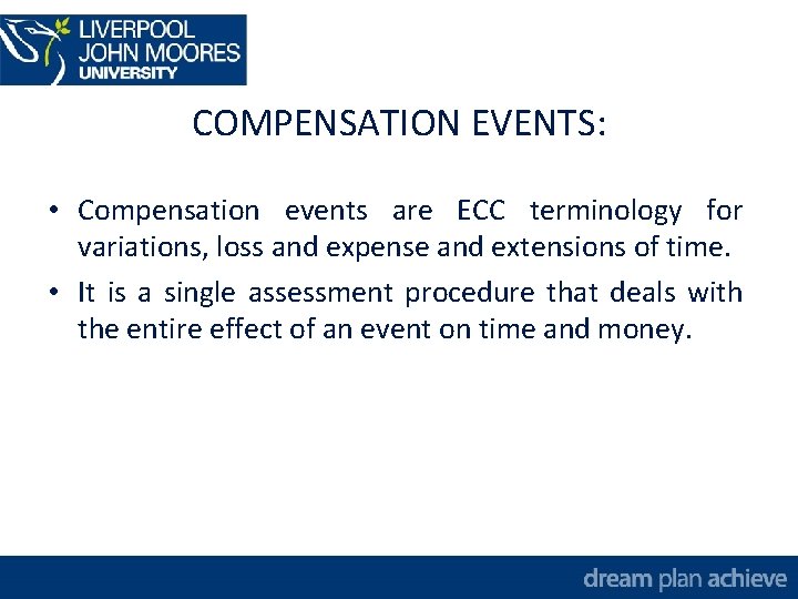 COMPENSATION EVENTS: • Compensation events are ECC terminology for variations, loss and expense and