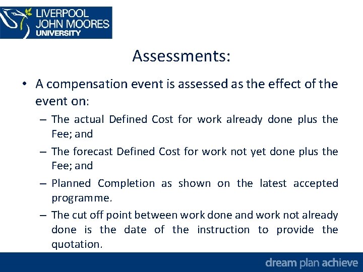 Assessments: • A compensation event is assessed as the effect of the event on: