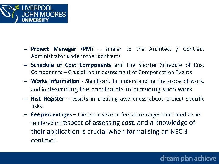 – Project Manager (PM) – similar to the Architect / Contract Administrator under other