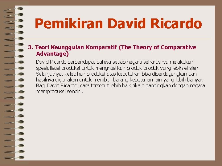 Pemikiran David Ricardo 3. Teori Keunggulan Komparatif (The Theory of Comparative Advantage) David Ricardo