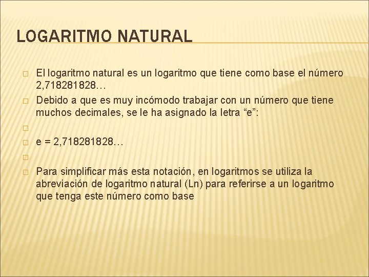 LOGARITMO NATURAL � � � El logaritmo natural es un logaritmo que tiene como