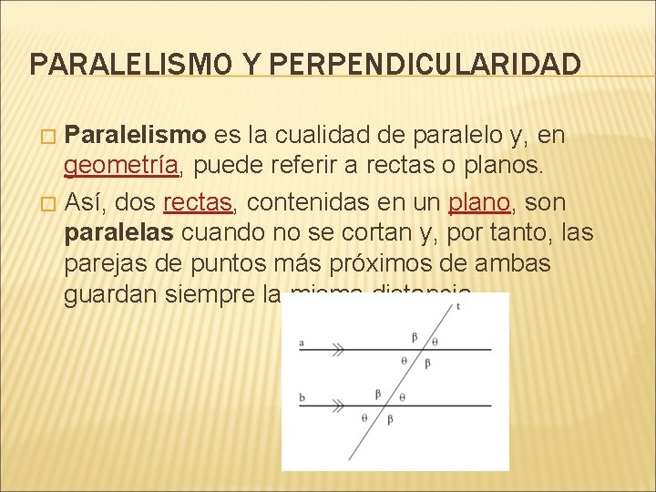 PARALELISMO Y PERPENDICULARIDAD Paralelismo es la cualidad de paralelo y, en geometría, puede referir