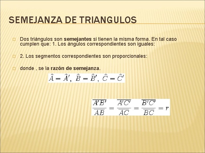 SEMEJANZA DE TRIANGULOS � Dos triángulos son semejantes si tienen la misma forma. En