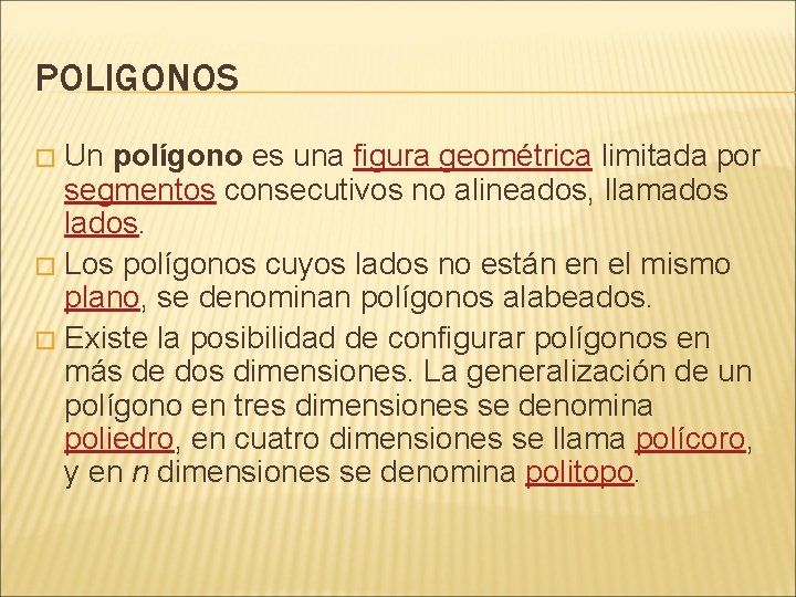 POLIGONOS Un polígono es una figura geométrica limitada por segmentos consecutivos no alineados, llamados
