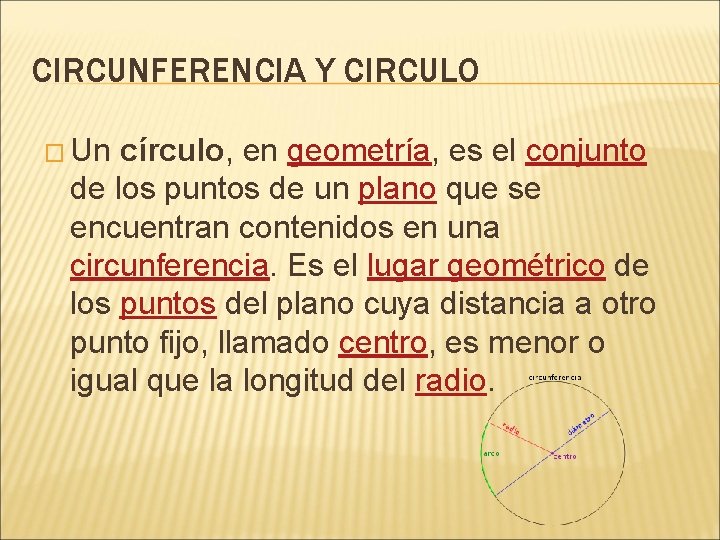 CIRCUNFERENCIA Y CIRCULO � Un círculo, en geometría, es el conjunto de los puntos