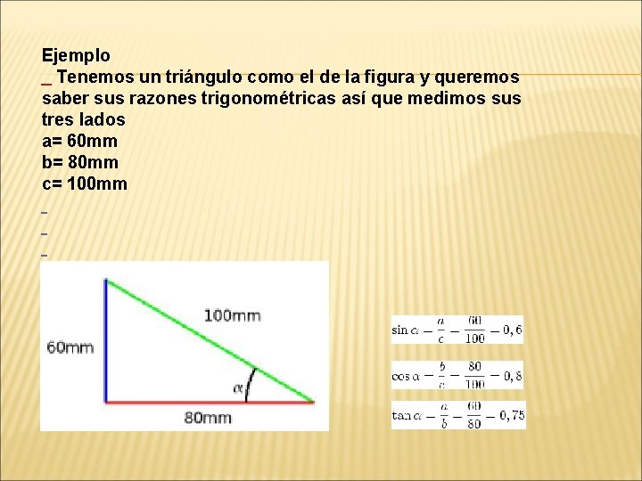 Ejemplo Tenemos un triángulo como el de la figura y queremos saber sus razones