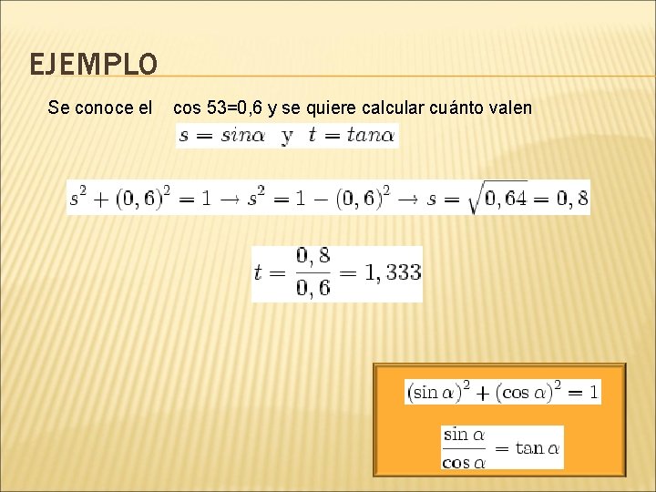 EJEMPLO Se conoce el cos 53=0, 6 y se quiere calcular cuánto valen 