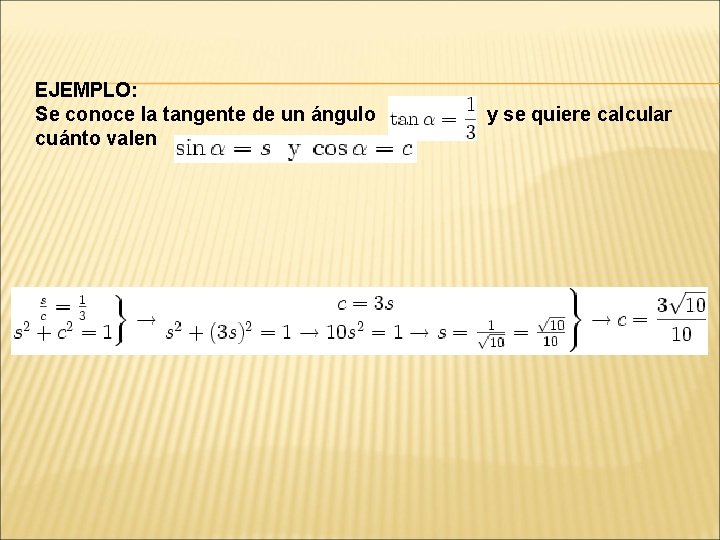 EJEMPLO: Se conoce la tangente de un ángulo cuánto valen y se quiere calcular