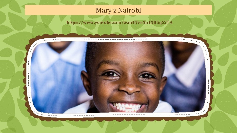 Mary z Nairobi https: //www. youtube. com/watch? v=Xu 4 XH 5 q. S 2