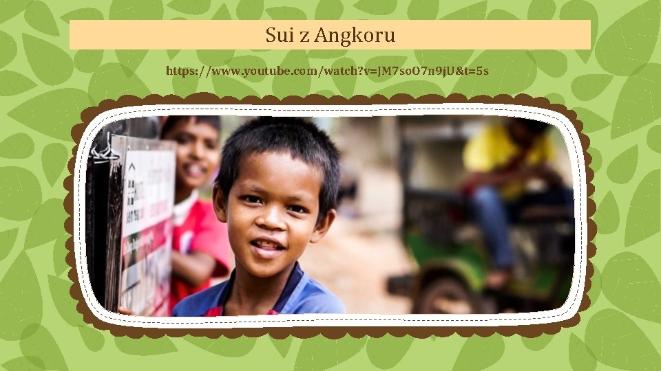 Sui z Angkoru https: //www. youtube. com/watch? v=JM 7 so. O 7 n 9