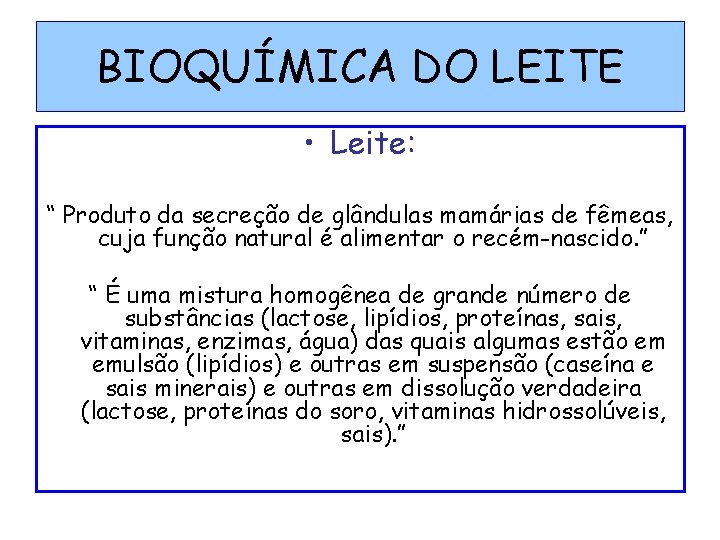 BIOQUÍMICA DO LEITE • Leite: “ Produto da secreção de glândulas mamárias de fêmeas,