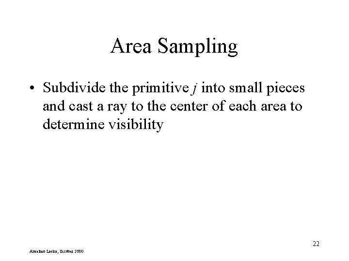 Area Sampling • Subdivide the primitive j into small pieces and cast a ray