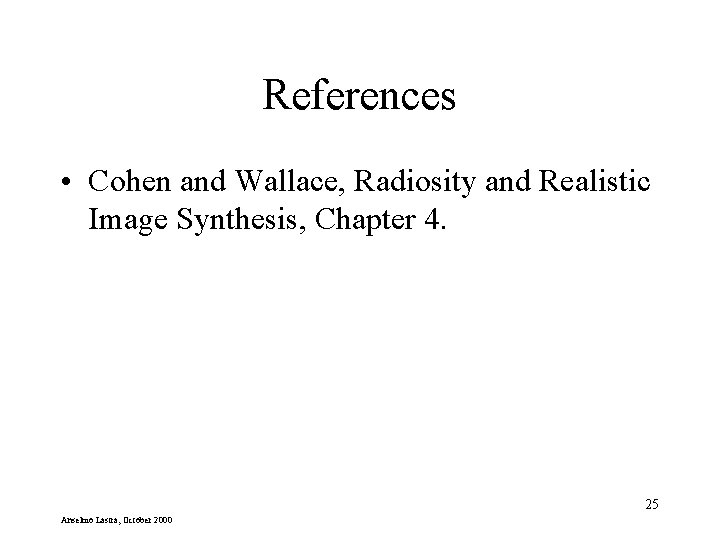 References • Cohen and Wallace, Radiosity and Realistic Image Synthesis, Chapter 4. 25 Anselmo