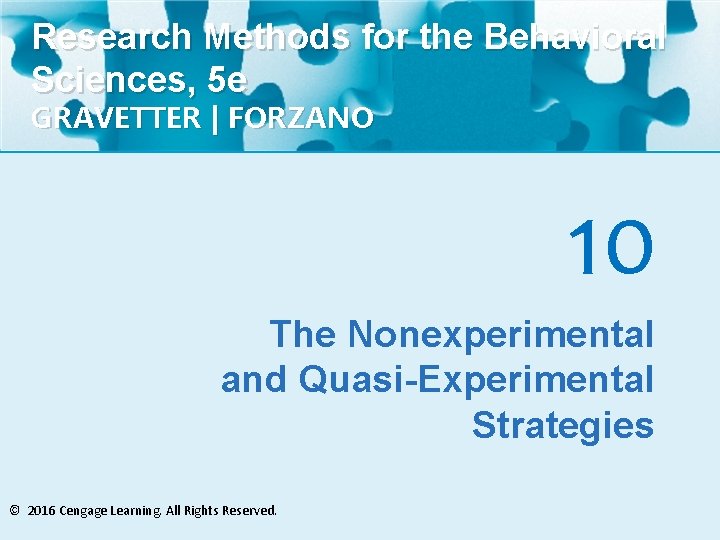 Research Methods for the Behavioral Sciences, 5 e GRAVETTER | FORZANO 10 The Nonexperimental