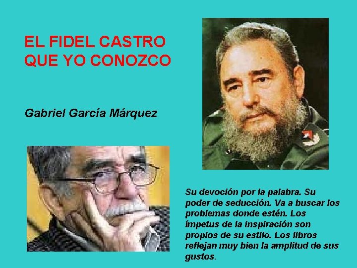 EL FIDEL CASTRO QUE YO CONOZCO Gabriel García Márquez Su devoción por la palabra.